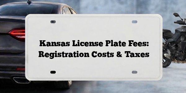 Kansas License Plate Fees: Registration Costs & Taxes