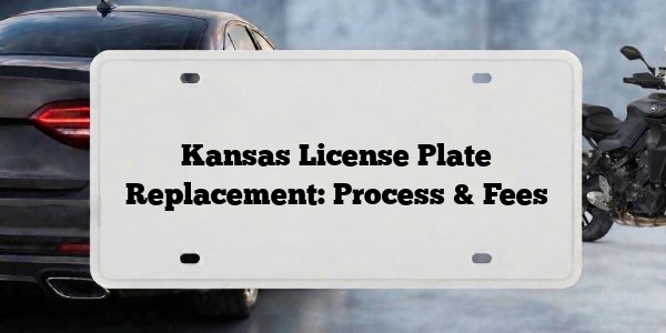 Kansas License Plate Replacement: Process & Fees