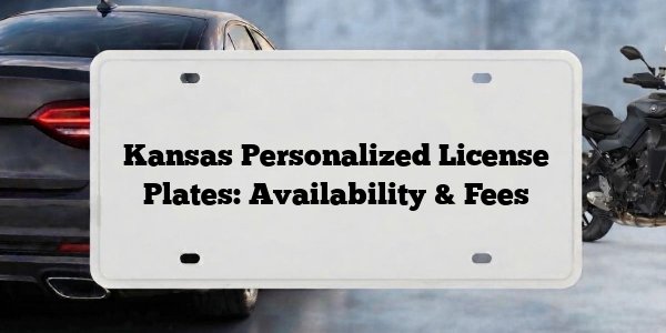 Kansas Personalized License Plates: Availability & Fees