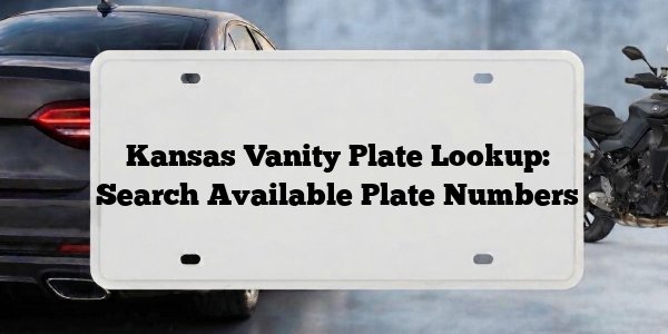 Kansas Vanity Plate Lookup: Search Available Plate Numbers